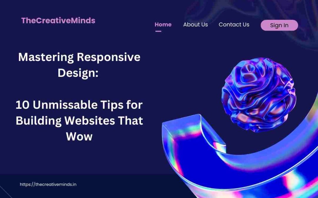 Mastering Responsive Design: 10 Unmissable Tips for Building Websites That Wow