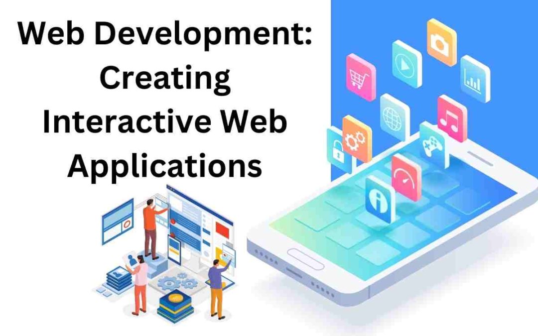 Web Development: Creating Interactive Web Applications