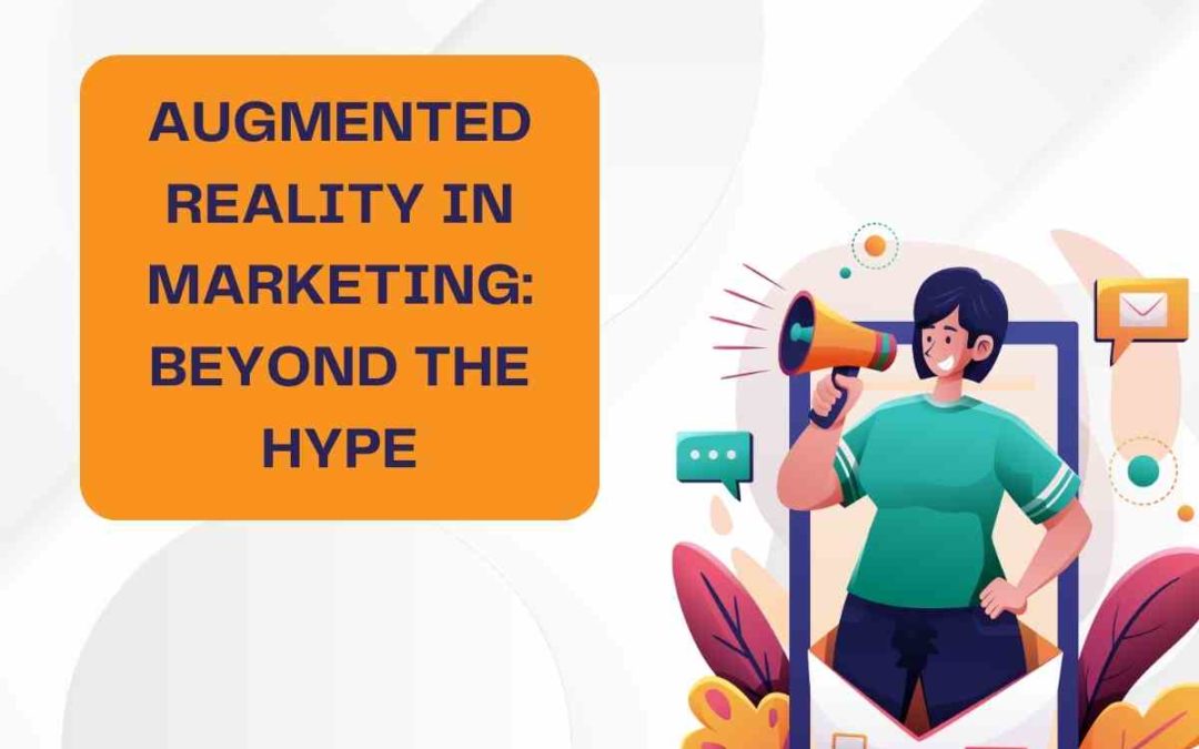 Augmented Reality in Marketing: Beyond the Hype