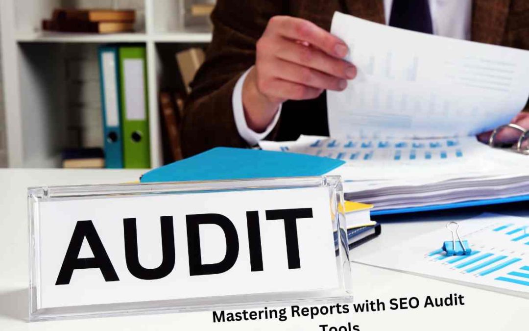 Mastering Reports with SEO Audit Tools