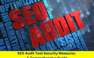 SEO Audit Tool Security Measures: A Comprehensive Guide