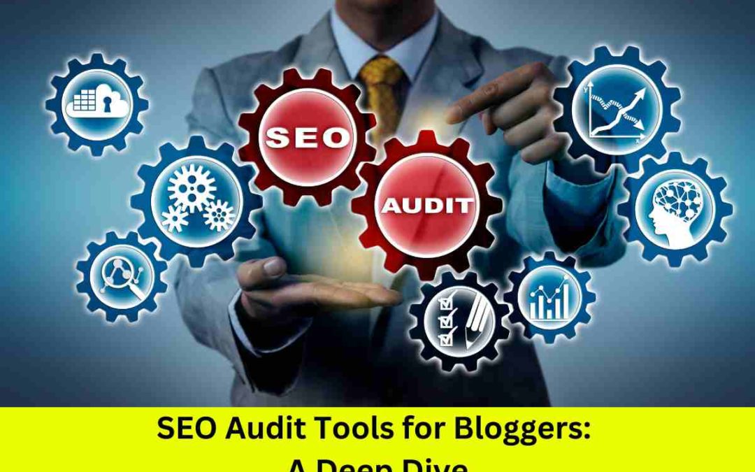 SEO Audit Tools for Bloggers: A Deep Dive
