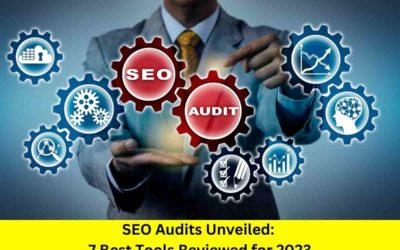 SEO Audits Unveiled: 7 Best Tools Reviewed for 2023