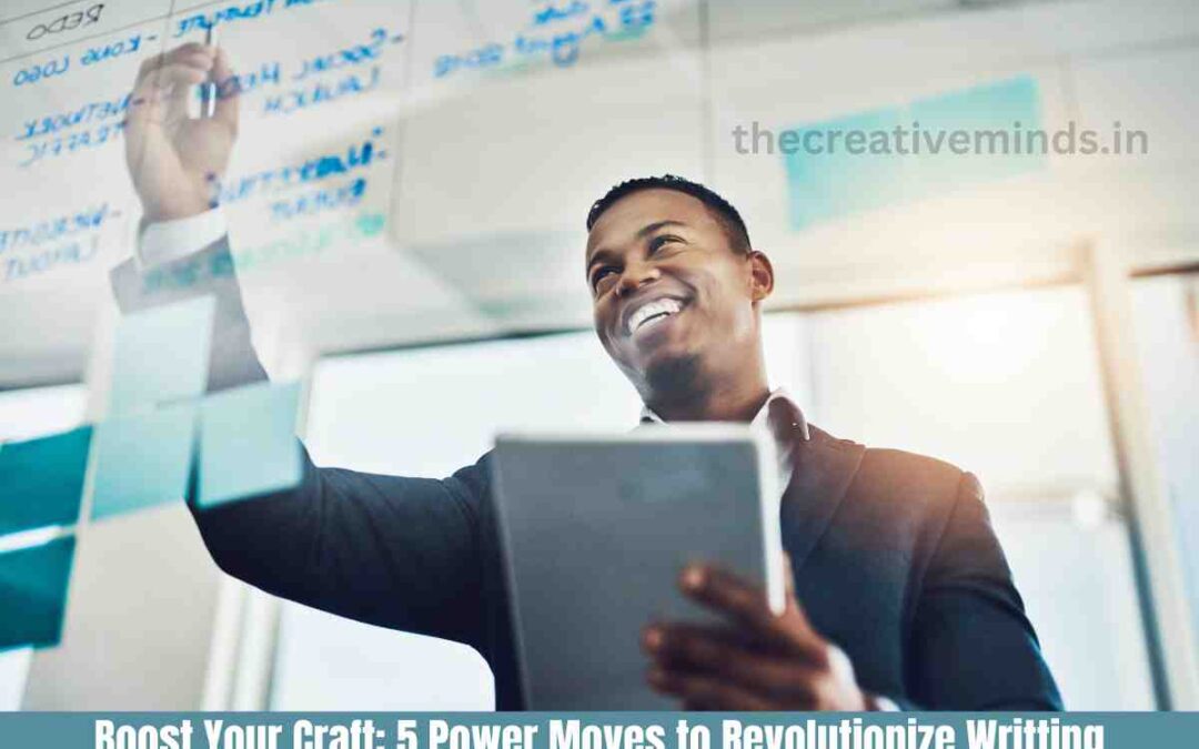 Boost Your Craft: 5 Power Moves to Revolutionize Writting