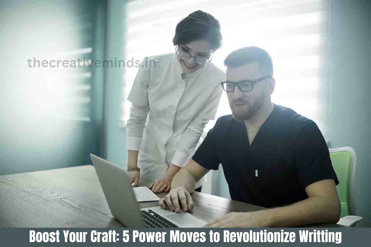 Boost Your Craft: 5 Power Moves to Revolutionize Writting