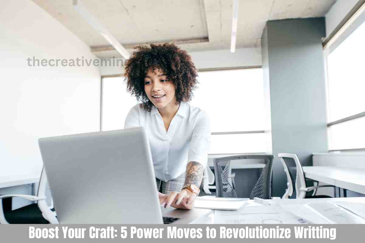 Boost Your Craft: 5 Power Moves to Revolutionize Writting