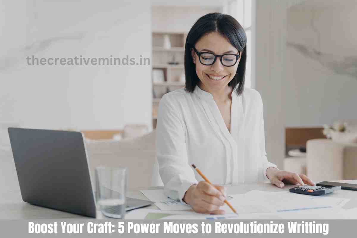 Boost Your Craft: 5 Power Moves to Revolutionize Writting