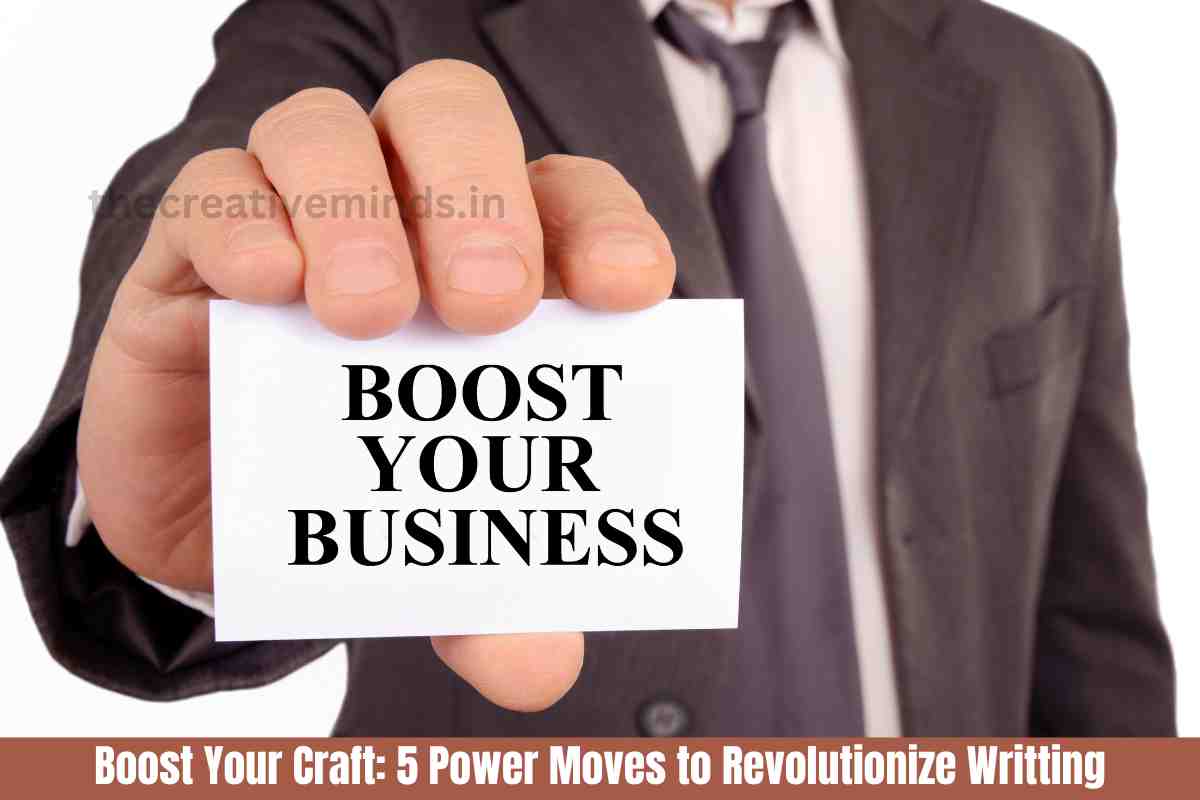 Boost Your Craft: 5 Power Moves to Revolutionize Writting