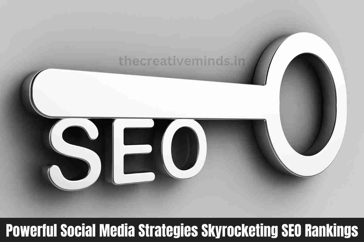 Powerful Social Media Strategies Skyrocketing SEO Rankings