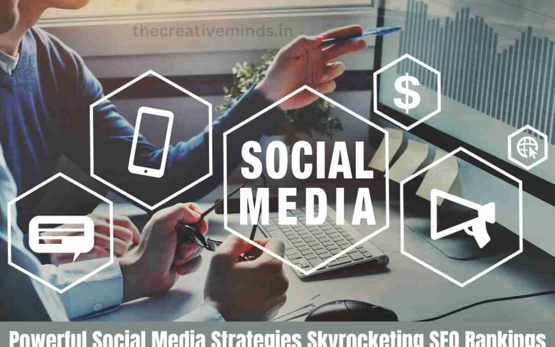 Powerful Social Media Strategies Skyrocketing SEO Rankings